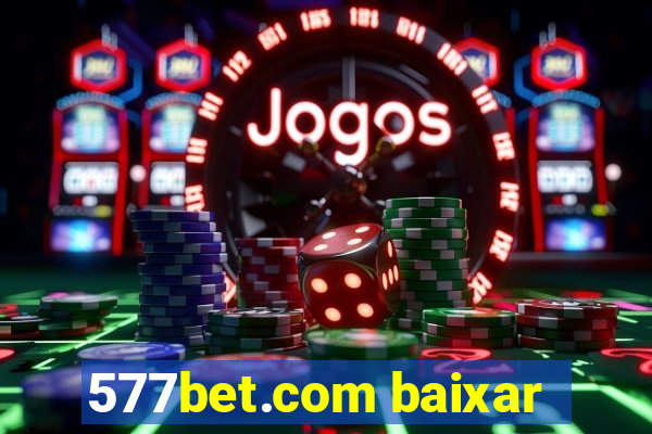 577bet.com baixar